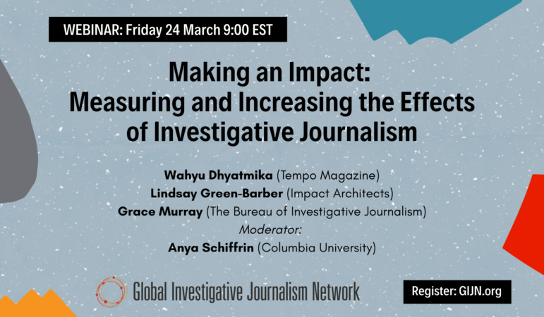 GIJN Webinar: Making an Impact: Measuring and Increasing the Effects of Investigative Journalism