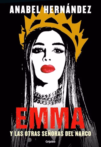 El libro "Emma y las Otras Señoras del Narco", de la periodista de investigación Anabel Hernández, fue causa de demandas. (Foto: Captura de pantalla)