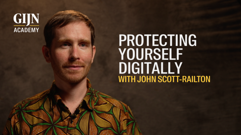 Protecting Yourself Digitally by John Scott-Railton, GIJN Tech Focus project masterclass video