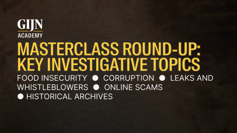 GIJN Academy masterclass round-up: key investigative topics: food insecurity, leaks and whistleblowers, corruption, online scams, and historical archives
