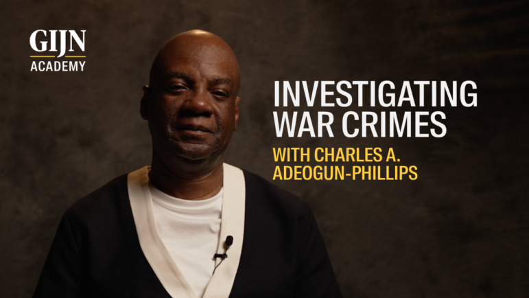 GIJN Academy masterclass video, investigating atrocities with Charles Adeogun-Phillips